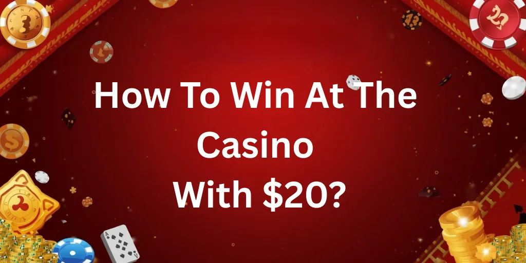 How To Win At The Casino With $20